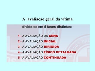 A avaliação geral da vítima
 