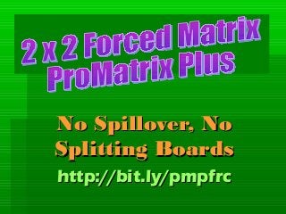 No Spillover, NoNo Spillover, No
Splitting BoardsSplitting Boards
http://http://bit.ly/pmpfrcbit.ly/pmpfrc
 