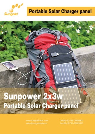 Portable Solar Charger panel
www.sungoldsolar. com.
sales@sungoldsolar.cn
T
F
el:86-(0)-755-29685821
ax:86-(0)755-29685820
Portable Solar Charger panel
Sunpower 2x3w
 