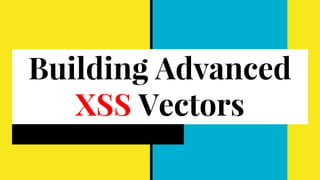 Building Advanced
XSS Vectors
by @brutelogic
 