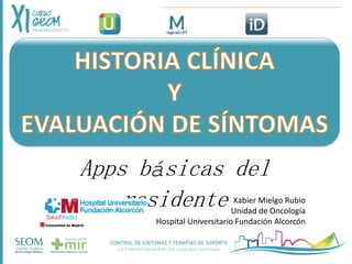 Apps básicas del
residente Xabier Mielgo Rubio
Unidad de Oncología
Hospital Universitario Fundación Alcorcón
 