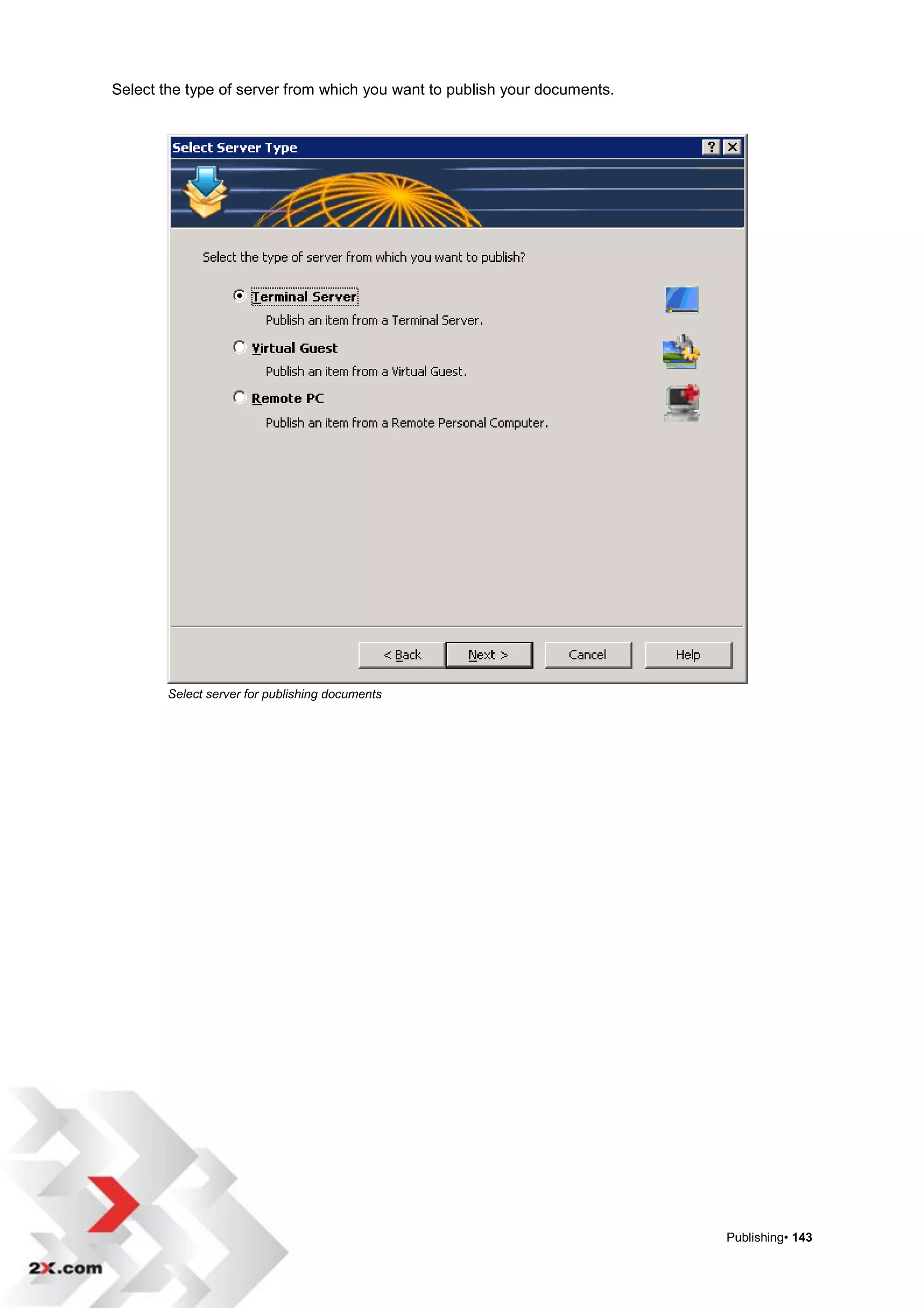 Select the type of server from which you want to publish your documents.




        Select server for publishing documents




                                                                           Publishing• 143
 