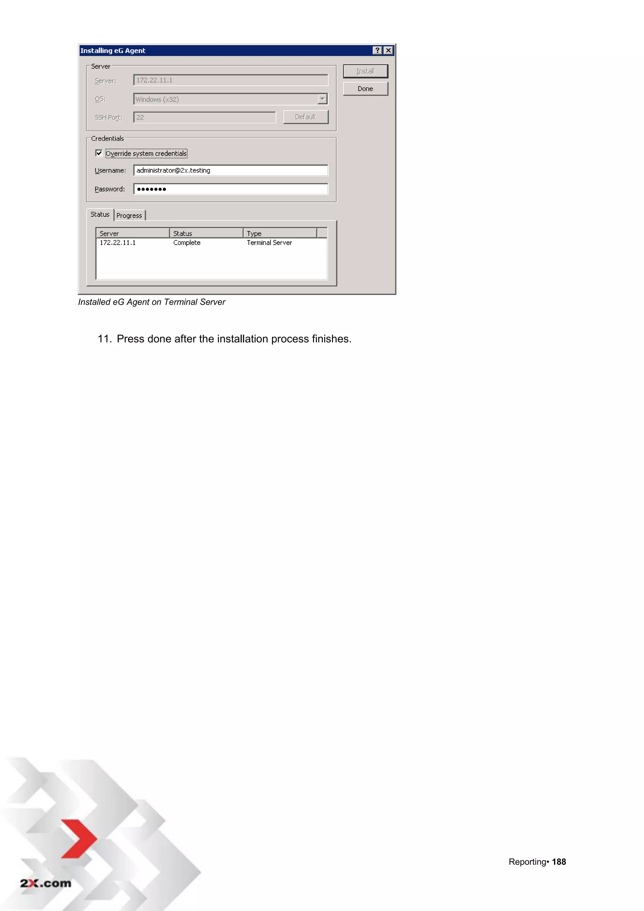 Installed eG Agent on Terminal Server



    11. Press done after the installation process finishes.




                                                              Reporting• 188
 