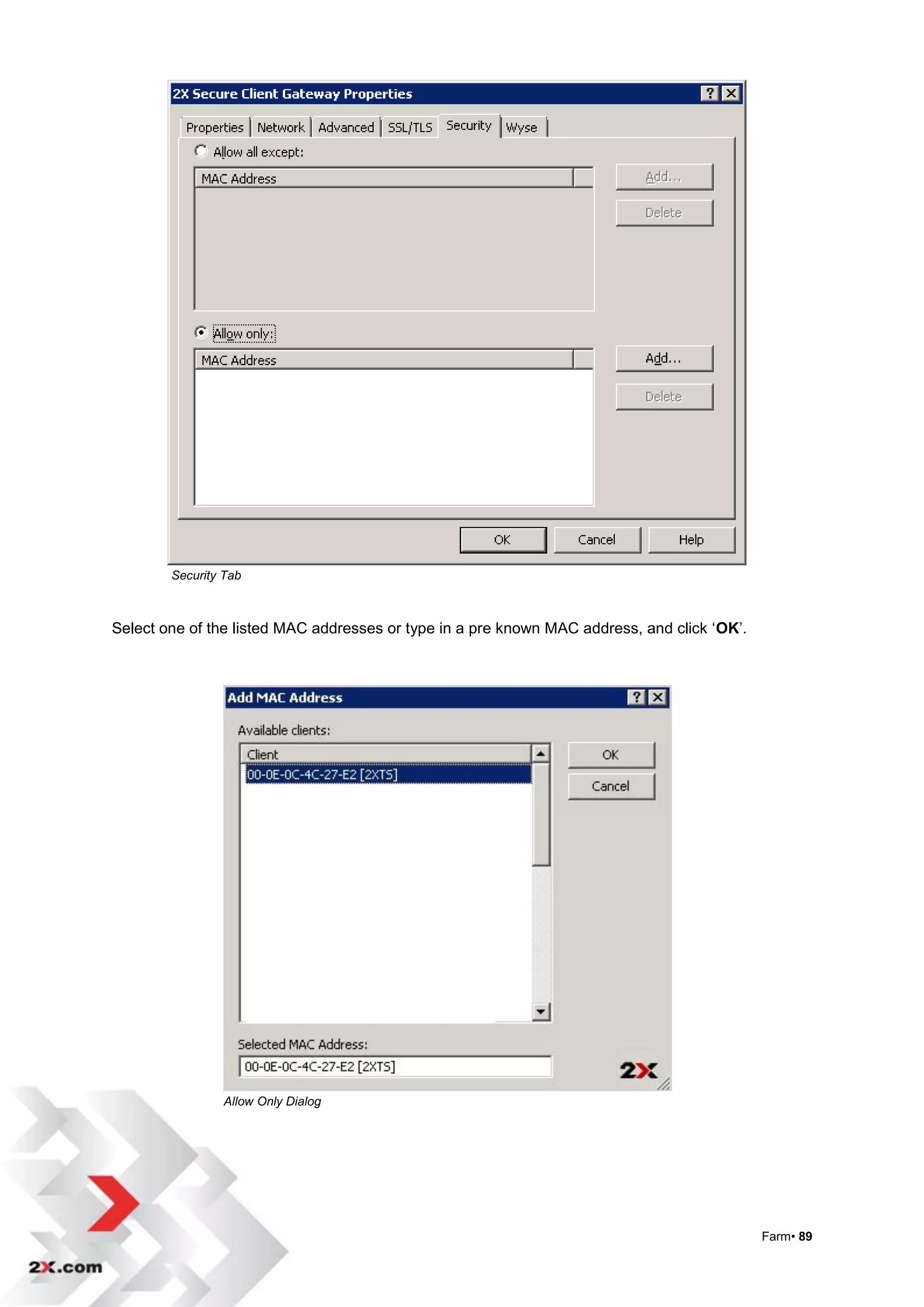 Security Tab



Select one of the listed MAC addresses or type in a pre known MAC address, and click „OK‟.




                Allow Only Dialog




                                                                                             Farm• 89
 