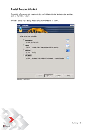 Publish Document Content

To publish a Document with the wizard, click on „Publishing‟ in the Navigation bar and then
click on the ‘Add…’ button.


From the „Select Type‟ dialog choose „Document’ and click on Next >.




        Publishing a Document




                                                                                          Publishing• 142
 