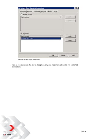 Security Tab with added filtered users



Now as you can see in the above dialog box, only one machine is allowed to run published
applications.




                                                                                           Farm• 90
 