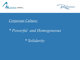 Corporate Culture: * Powerful  and Homogeneous * Solidarity 