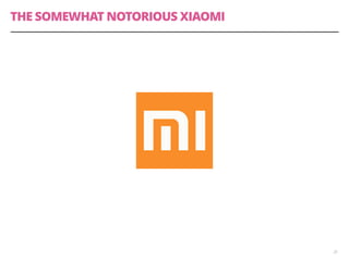 THE SOMEWHAT NOTORIOUS XIAOMI 
25 
 