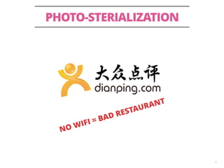 PHOTO-STERIALIZATION 
4 
NO WIFI = BAD RESTAURANT 
 