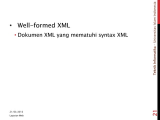 TeknikInformatika-UniversitasIslamIndonesia
• Well-formed XML
• Dokumen XML yang mematuhi syntax XML
21/03/2013
Layanan Web
21
 