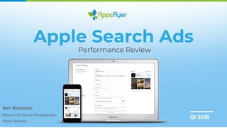 Apple Search Ads
Performance Review
Q1 2018
Ben Roodman
Director of Partner Development
North America
 