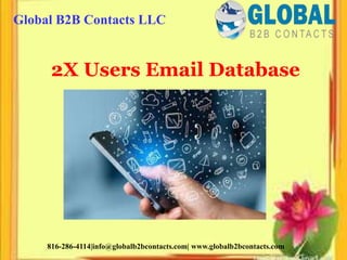 2X Users Email Database
Global B2B Contacts LLC
816-286-4114|info@globalb2bcontacts.com| www.globalb2bcontacts.com
 