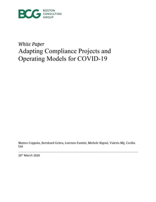 White Paper
Adapting Compliance Projects and
Operating Models for COVID-19
Matteo Coppola, Bernhard Gehra, Lorenzo Fantini, Michele Rigoni, Valeria Mij, Cecilia
Lisi
20th
March 2020
 