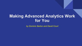 Making Advanced Analytics Work
for You
by Dominic Barton and David Court
 