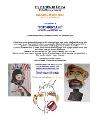EDUCACION PLÁSTICA
Profes Marina y Eugenia
SEGUNDO y TERCER CICLO
(4°, 5°, 6° y 7° GRADO)
TRABAJO N° 5
"FOTOMONTAJE"FOTOMO...