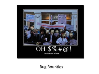 Bug	
  Bounties
 