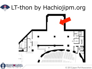 LT-‐‑‒thon  by  Hachiojipm.org




                     © 2012 Japan Perl Association
 