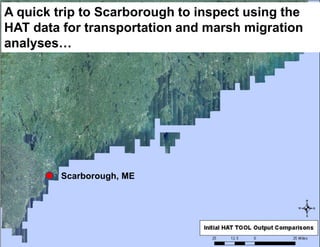 Scarborough, ME 
A quick trip to Scarborough to inspect using the HAT data for transportation and marsh migration analyses…  
