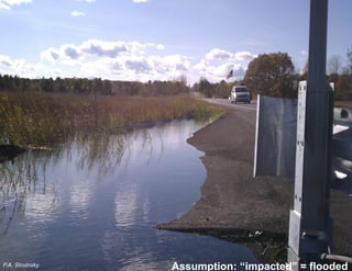 Assumption: “impacted” = flooded 
P.A. Slovinsky  