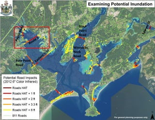 Black 
Point 
Road 
Pine Point 
Road 
Winnocks 
Neck 
Road 
For general planning purposes only. 
Examining Potential Inundation 
 