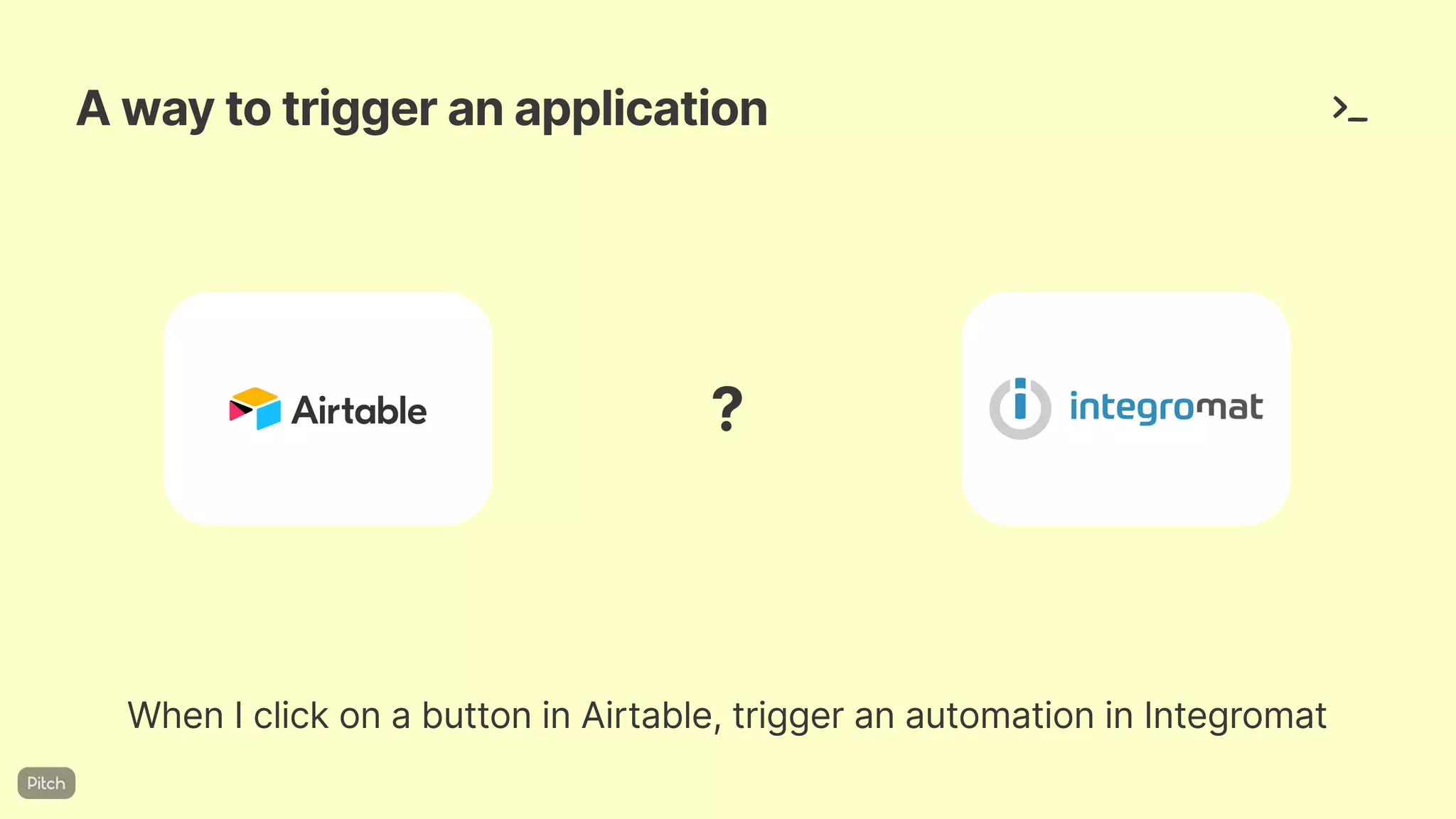 Awaytotriggeranapplication
WhenIclickonabuttoninAirtable,triggeranautomationinIntegromat
?