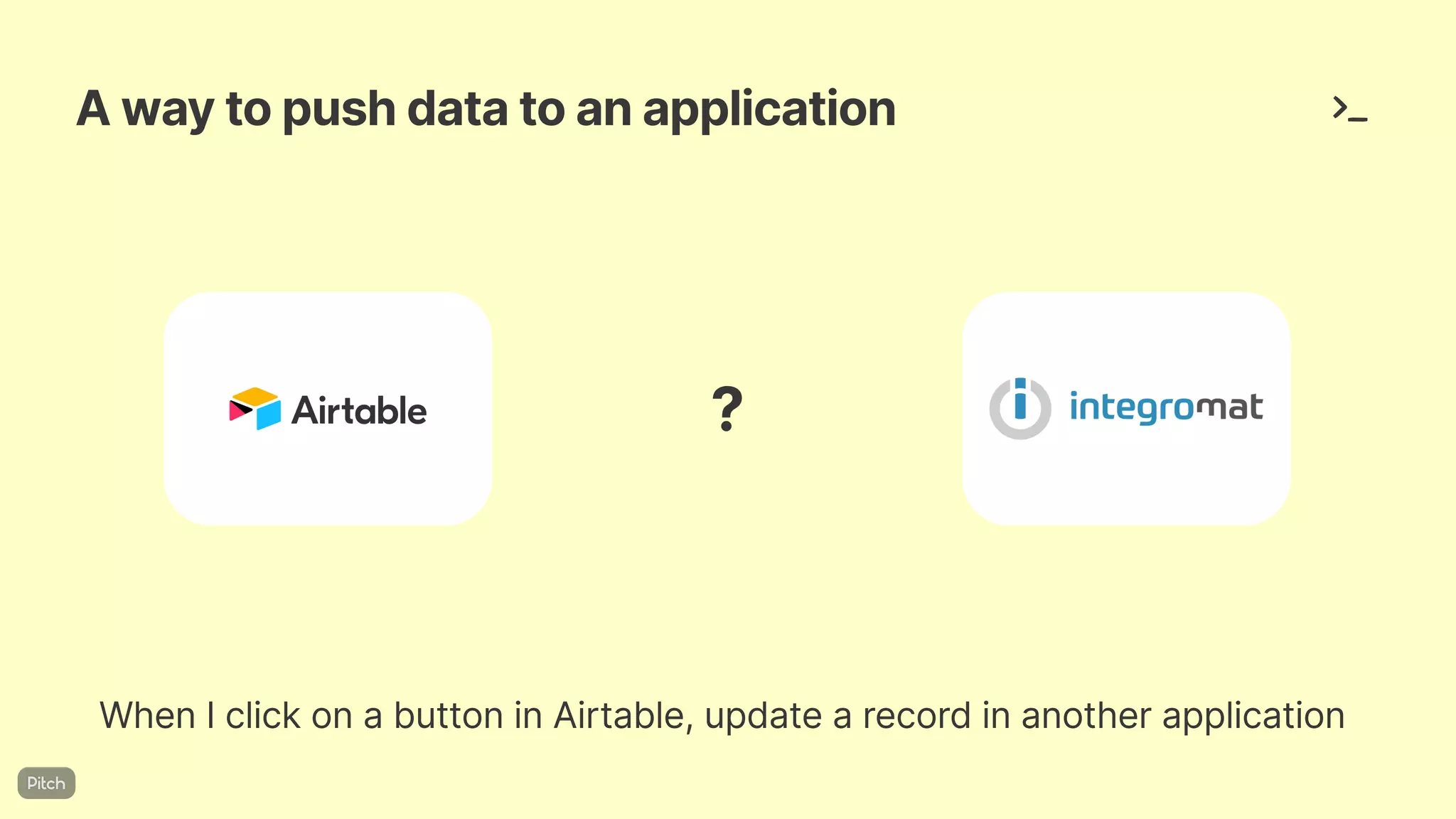 Awaytopushdatatoanapplication
WhenIclickonabuttoninAirtable,updatearecordinanotherapplication
?