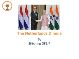 The Netherlands & India
By
Stitching OFBJP
1
 