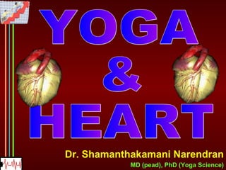 Dr. Shamanthakamani Narendran MD (pead), PhD (Yoga Science) YOGA & HEART 