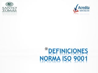 *DEFINICIONES
NORMA ISO 9001
 