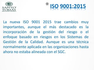 *ISO 9001:2015
La nueva ISO 9001 2015 trae cambios muy
importantes, aunque el más destacado es la
incorporación de la gest...