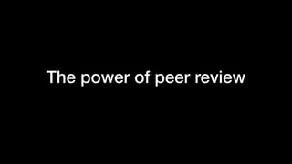 The power of peer review
 