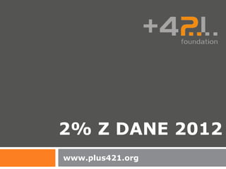 2% Z DANE 2012
www.plus421.org
 