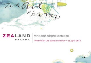 Virksomhedspræsentation
                              ProInvestor Life Science seminar ─ 11. april 2012




TURNING PEPTIDES INTO DRUGS
 