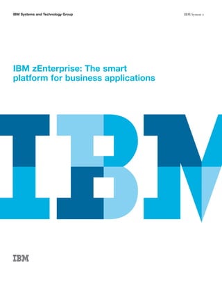 IBM Systems and Technology Group     IBM System z




IBM zEnterprise: The smart
platform for business applications
 