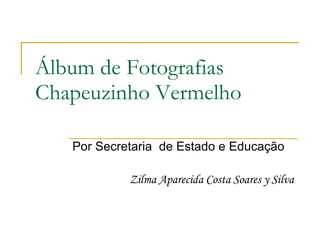 Álbum de Fotografias Chapeuzinho Vermelho Por Secretaria  de Estado e Educação Zilma Aparecida Costa Soares y Silva 