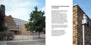 UITBREIDING BASISSCHOOL
“DE KUBUS”
Een bestaande jaren dertig school is
uitgebreid met vijf lokalen, voor een
deel onder de kap.
Door de hoge bestaande kap aan
één zijde open te snijden, is ruimte
ontstaan voor drie leslokalen met
entresols. Het noorderlicht valt door
de nieuwe glazen ganggevel tot in
de lokalen. Aan de zuidzijde komt
de zon binnen door zes gekoppelde
dakvenster. De gang boven is breed
genoeg voor een twintig meter lange
strook met zelfstudieplekken.

Op het dak van de uitbreiding is een
intiem speelplein gemaakt, verbonden
met de twee lokalen op de begane
grond.

De beschaduwde noordgevel is
gemetseld met honderdvijftig
verschillende soorten stenen. De
zestienduizend monsterstenen
zijn gesponsord door diverse
baksteenleveranciers.
 