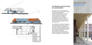 UITBREIDING BASISSCHOOL
DE LANGENOORD
Voor veel inwoners van Hoogland is
Basisschool De Langenoord een begrip.
De typische dorpsschool is
oorspronkelijk gebouwd in de jaren
dertig en in de jaren daarna vele
malen uitgebreid en aangepast.
Het ontwerp voor de nieuwste
toevoeging wil meer zijn dan alleen
een uitbreiding. Met het ontwerp
voor drie nieuwe lokalen op de eerste
verdieping krijgt de school een heel
nieuw aanzicht.

Een nieuwe kap is tegen de bestaande
kap aangeschoven. De grote raampartij
met rondom houten delen geeft de
school een markante aanblik. Het hout
heeft door de speciale afwerking direct
al een subtiele doorleefdheid die past
bij het bestaande gebouw.
De kolommen op de begane grond
dragen het gebouw en maken ook een
mooie overgang naar het schoolplein.
 