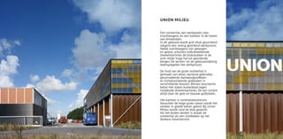 UNION MILIEU


Een sorteerhal, een werkplaats voor
vrachtwagens en een kantoor in de haven
van Amsterdam.
In dit gebouw wordt grof afval gesorteerd
volgens een streng geordend werkproces.
Nadat vrachtwagens zijn gewogen
en gelost, schuiven indrukwekkende
shovelmachines de brokstukken in de
acht meter hoge hal tot geordende
bergen. De terrein- en de gebouwindeling
weerspiegelen het werkproces.

De huid van de grote sorteerhal is
gemaakt van afval; opnieuw gebruikte,
gecorrodeerde damwandprofielen
en lichtdoorlatende golfplaten in
verschillende kleuren. Binnen beschermt
beton het stalen buitenblad tegen
inrijdende shovelmachines. De zon schijnt
altijd door de gele en blauwe golfplaten.

Het kantoor is commandocentrum.
Vanachter de hoge grote ramen wordt het
verkeer in goede banen geleid. Bij Union
Milieu wordt rond de klok gewerkt.
Als het buiten donker is straalt de
sorteerhal als een lichtbaken op het
donkere haventerrein.
 