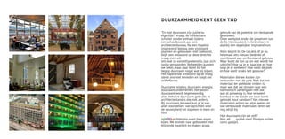 DUURZAAMHEID KENT GEEN TIJD

“En hoe duurzaam zijn jullie nu             gebruik van de potentie van bestaande
eigenlijk?” vraagt de middelbare            gebouwen.
scholier zonder omhaal tijdens              Onze werkplek onder de gewelven van
een schoolbezoek aan ons                    de St. Henricuskerk in Amersfoort is
architectenbureau. Na een hopelijk          daarbij een dagelijkse inspiratiebron.
inspirerend betoog over visionaire
plannen en gebouwen met toekomst,           Alles begint bij De Locatie, of je nu
blijft een antwoord op deze terechte        helemaal iets nieuws bedenkt of
vraag even uit.                             voortbouwt aan een bestaand gebouw.
Iets wat zo vanzelfsprekend is, laat zich   Waar komt de zon op en wat wordt het
lastig verwoorden. Verbeelden kunnen        uitzicht? Hoe ga je er naar toe en hoe
we beter, maar daar komt bij het            loop je er omheen? Hoe voelt de plek
begrip duurzaam nogal wat bij kijken.       en hoe voelt straks het gebouw?
Het haperende antwoord op de vraag
stemt ons niet tevreden en roept om         Materialen die we kiezen zijn
zelfreflectie.                              verbonden met de plek. Niet dat het
                                            materiaal ter plekke te vinden is,
Duurzame relaties, duurzame energie,        maar wel dat we streven naar een
duurzaam ondernemen. Het woord              harmonisch samengaan met dat
duurzaam wordt tegenwoordig                 wat al aanwezig is. Hoe verweert
alles behalve duurzaam gebruikt. In         bamboe in de polder en waar komt
architectenland is dat niet anders.         gekookt hout vandaan? Van nieuwe
Bij duurzaam bouwen kun je je van           materialen willen we alles weten en
alles voorstellen: van oprichten voor       van vertrouwde materialen leren we
de eeuwigheid tot stapelen in leem en       nog altijd bij.
löss.
                                            Hoe duurzaam zijn we zelf?
agNOVAarchitecten vaart haar eigen          Nou, eh ..... ga dat zien! Plaatjes vullen
koers. We streven naar gebouwen met         soms gaatjes.
blijvende kwaliteit en maken graag
 