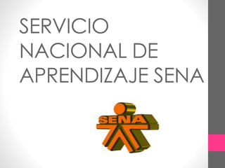 SERVICIO
NACIONAL DE
APRENDIZAJE SENA
 