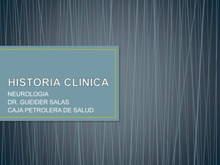 NEUROLOGIA
DR. GUEIDER SALAS
CAJA PETROLERA DE SALUD
 
