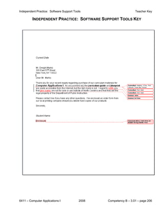 Independent Practice: Software Support Tools                       Teacher Key

         INDEPENDENT PRACTICE: SOFTWARE SUPPORT TOOLS KEY




6411 – Computer Applications I            2008   Competency B – 3.01 – page 206
 