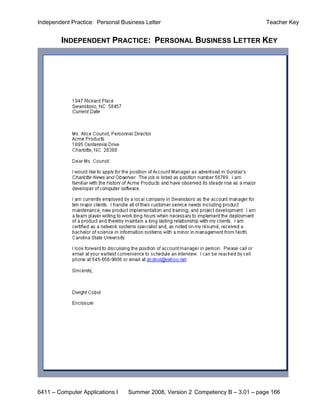 Independent Practice: Personal Business Letter                                   Teacher Key


        INDEPENDENT PRACTICE: PERSONAL BUSINESS LETTER KEY




6411 – Computer Applications I   Summer 2008, Version 2 Competency B – 3.01 – page 166
 