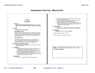 Independent Practice: Minutes                                                                             Teacher Key



                                 INDEPENDENT PRACTICE: MINUTES KEY




                                                            Note: Formats for minutes may vary. This is
                                                            just one example.




6411 – Computer Applications I     2008      Competency B – 3.01 – page 176
 