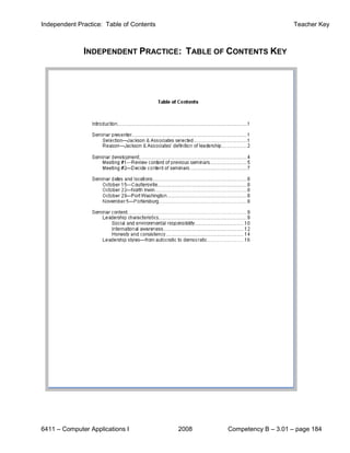 Independent Practice: Table of Contents                               Teacher Key



              INDEPENDENT PRACTICE: TABLE OF CONTENTS KEY




6411 – Computer Applications I            2008   Competency B – 3.01 – page 184
 