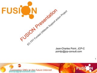 1
Jean-Charles Point
FUSION Coordinator
pointjc@jcp-consult.com
Jean-Charles Point, JCP-C
pointjc@jcp-consult.com
 
