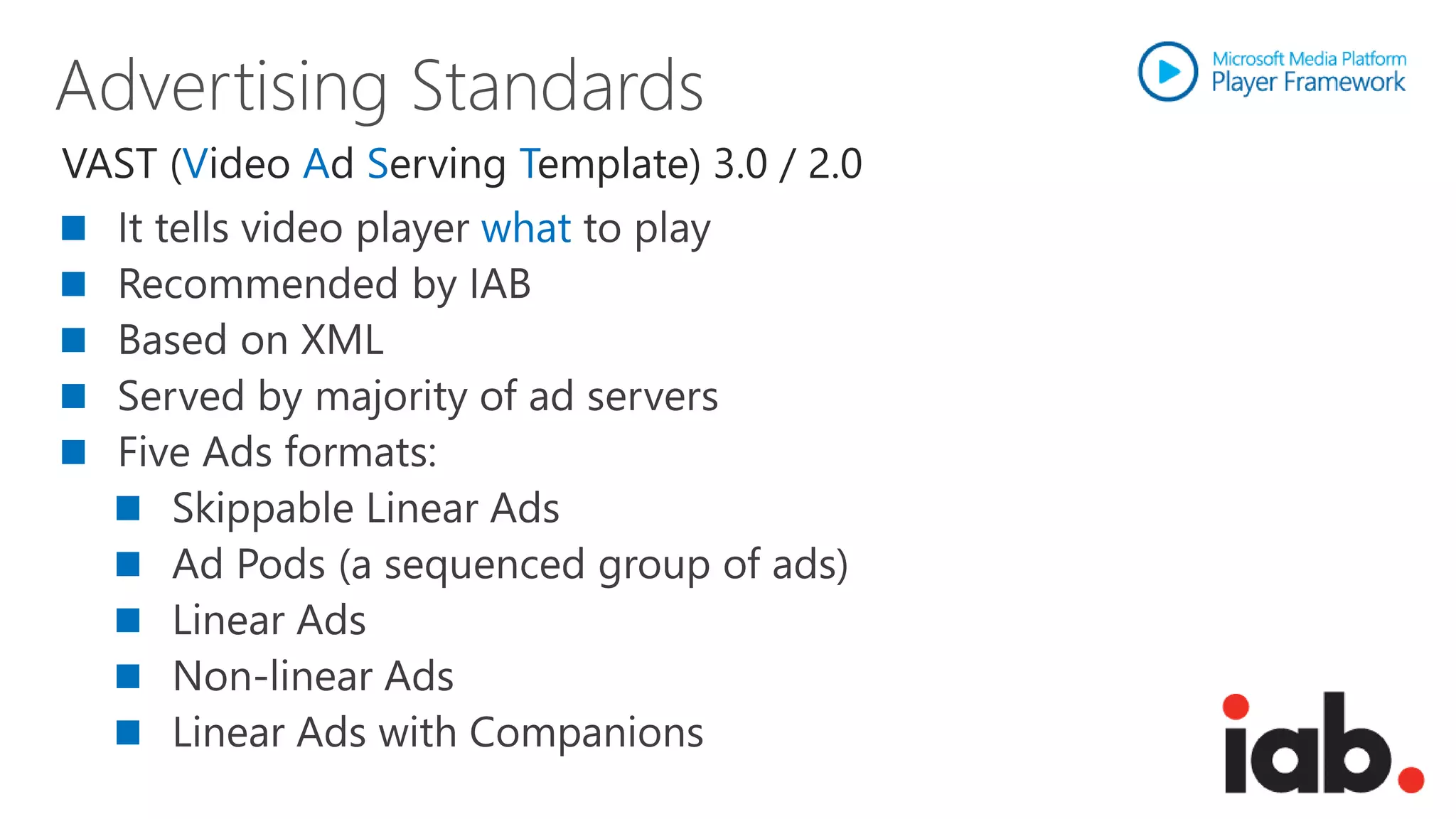 VAST (Video Ad Serving Template) 3.0 / 2.0
                     what
 