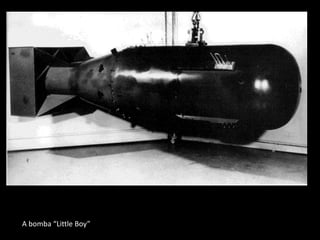 A bomba “Little Boy”
 