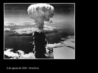 6 de agosto de 1945 - Hiroshima
 