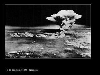 9 de agosto de 1945 - Nagazaki
 